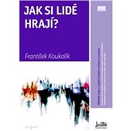 Jak si lidé hrají? - František Koukolík