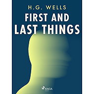 First and Last Things - H. G. Wells