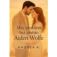 Můj problém má jméno Aiden Wolfe - Andrea K.