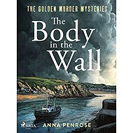 The Body in the Wall - Anna Penrose