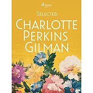 Selected Charlotte Perkins Gilman - Charlotte Perkins Gilman