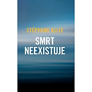 Smrt neexistuje - Stéphane Allix