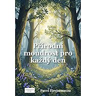 Přírodní moudrost pro každý den - Pavel Hrejsemnou