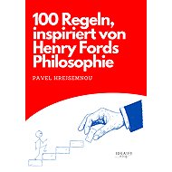 100 rules inspired by the philosophy of Henry Ford - Pavel Hrejsemnou