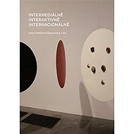 Intermediálně, interaktivně, internacionálně - Hana Stehlíková-Babyrádová