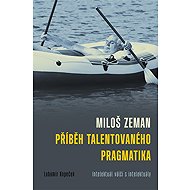 Miloš Zeman - příběh talentovaného pragmatika - Lubomír Kopeček