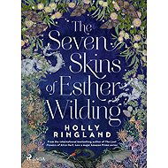 The Seven Skins of Esther Wilding: A sweeping and beautiful novel about the far reaches of sisterly - Holly Ringland