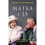 Matka a já: Příběh Karla III. a Alžběty II. - Ingrid Sewardová