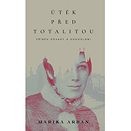 Útěk před totalitou - Marika Arban