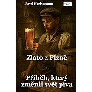 Zlato z Plzně –  Příběh, který změnil svět piva - Pavel Hrejsemnou