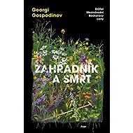 Zahradník a smrt - Georgi Gospodinov