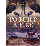 To Build a Fire - Jack London