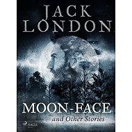 Moon-Face and Other Stories - Jack London