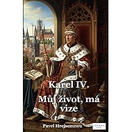 Karel IV. - můj život, má vize - Pavel Hrejsemnou