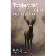 Tvoje tvář s hebkým odrazem - Alžběta Stančáková