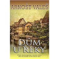 Dům u řeky - Arnošt Valeš