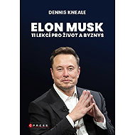 Elon Musk: 11 lekcí pro život a byznys - Dennis Kneale