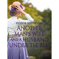 Another Man's Wife and a Husband Under the Bed - Fyodor Dostoevsky