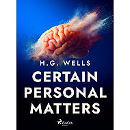 Certain Personal Matters - H. G. Wells