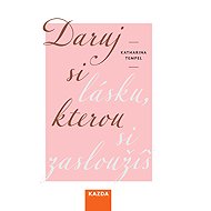 Daruj si lásku, kterou si zasloužíš - Katharina Tempel