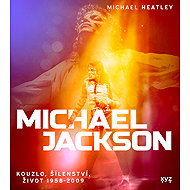 Michael Jackson: Magic, Madness, Life 1958-2009 - Michael Heatley