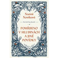Buried in the Deep and other short stories - Naomi Noviková