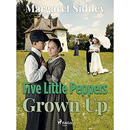Five Little Peppers Grown Up - Margaret Sidney