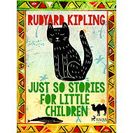 Just So Stories for Little Children - Rudyard Kipling