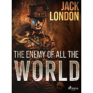 The enemy of all the world - Jack London