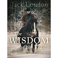 The Wisdom of the Trail - Jack London