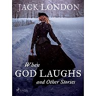 When God Laughs and Other Stories - Jack London