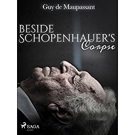Beside Schopenhauer's Corpse - Guy de Maupassant