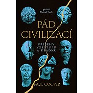 The Fall of Civilizations: Stories of Rise and Decline - Paul Cooper
