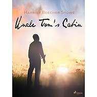 Uncle Tom's Cabin - Harriet Beecher Stowe