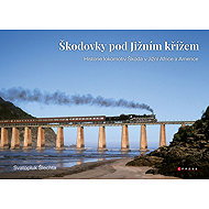 Skoda factories under the Southern Cross - Svatopluk Šlechta