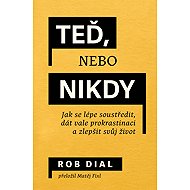 Now or never: how to focus better, quit procrastination and improve your life - Rob Dial