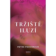 Marketplace of illusions - Petra Poncarová