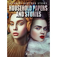 Household Papers and Stories - Harriet Beecher Stowe