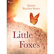 Little Foxes - Harriet Beecher Stowe
