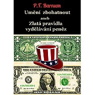 The Art of Getting Rich or The Golden Rules of Making Money - Phineas Taylor Barnum