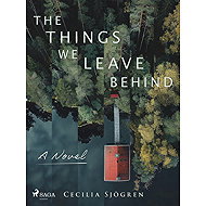 The Things We Leave Behind - Cecilia Sjögren