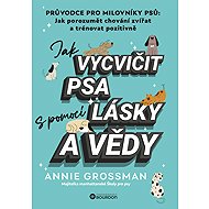 How to train a dog with the help of love and science - Annie Grossman