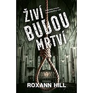 The living will be dead - Roxann Hill