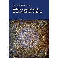 The Orient in Changing International Relations - Slavomír Horák