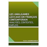 Les amalgames lexicaux en français contemporain - Radka Mudrochová