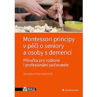 Montessori principles in the care of the elderly and people with dementia - Jaroslava Švarcbachová