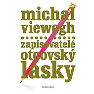 Zapisovatelé otcovský lásky - Michal Viewegh