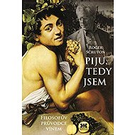 Piju, tedy jsem - Roger Scruton