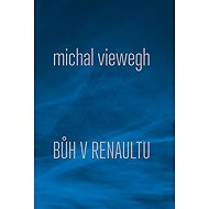 Bůh v renaultu - Michal Viewegh