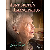 Aunt Crete's Emancipation - Grace Livingston Hill